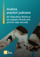 Analiza practicii judiciare din Republica Moldova ce vizează infracțiunile privind viața sexuală